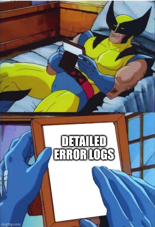 Wolverine remember meme with the text: detailed error logs
